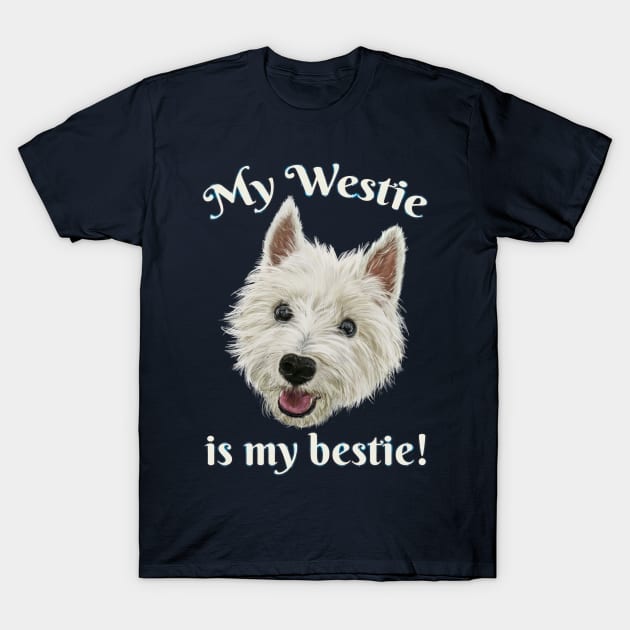 My Westie Is My Bestie Funny Terrier T-Shirt by brodyquixote